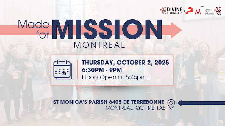 Promotional graphic for the ‘Made for Mission Montreal’ event. The text reads: ‘Made for Mission Montreal.’ Event details: Thursday, October 2, 2025, 6:30 PM to 9:00 PM, with doors opening at 5:45 PM. Location: St. Monica’s Parish, 6405 de Terrebonne, Montreal, QC H4B 1A8. Logos for Divine Renovation and the Catholic Church of Montreal are displayed in the top right corner. The background shows a smiling group of people waving inside a church.
